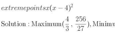 The extreme points of x(x-4)^2 are Maximum(4/3 , 256/27),Minimum(4,0)